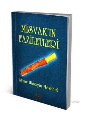 Misvak'ın Faziletleri Athar Hüseyin Mezahiri