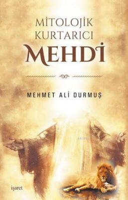 Mitolojik Kurtarıcı Mehdî Mehmet Ali Durmuş