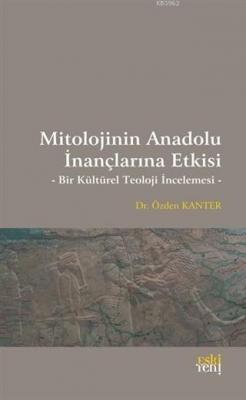 Mitolojinin Anadolu İnançlarına Etkisi Özden Kanter