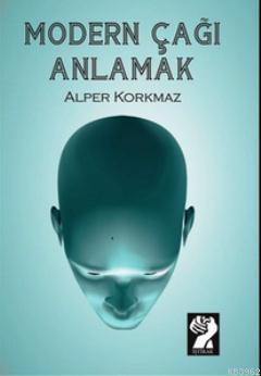 Modern Çağı Anlamak Alper Korkmaz