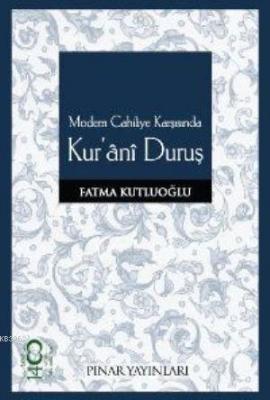 Modern Cahiliye Karşısında Kur'âni Duruş Fatma Kutluoğlu