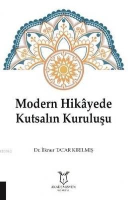 Modern Hikayede Kutsalın Kuruluşu İlknur Tatar Kırılmış