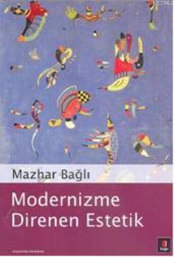 Modernizme Direnen Estetik Mazhar Bağlı