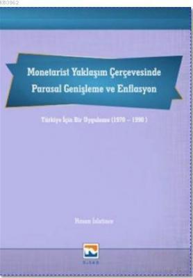 Monetarist Yaklaşım Çerçevesinde Parasal Genişleme ve Enflasyon Hasan 