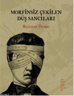 Morfinsiz Çekilen Düş Sancıları Batuhan Dedde