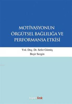 Motivasyonun Örgütsel Bağlılığa ve Performansa Etkisi Sefer Gümüş