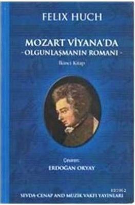 Mozart Viyana'da Olgunlaşmanın Romanı Felix Huch