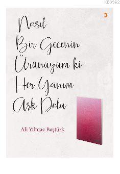 Nasıl Bir Gecenin Ürünüyüm ki Her Yanım Aşk Dolu Ali Yılmaz Baştürk