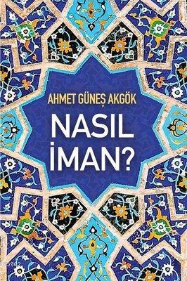 Nasıl İman? Ahmet Güneş Akgök