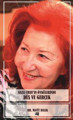 Nazlı Eray'ın Öykülerinde Düs Ve Gerçek Macit Balık