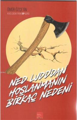 Ned Ludd'dan Hoşlanmanın Birkaç Nedeni Ömür Özçetin