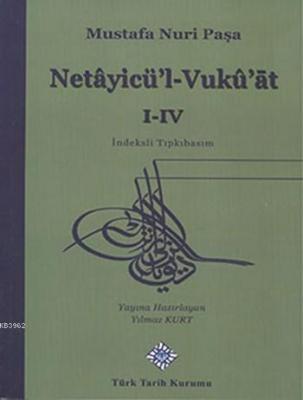 Netâyicü'l-Vukû'at I-IV (İndeksli, Tıpkıbasım) Mustafa Nuri Paşa