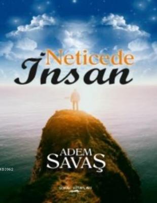 Neticede İnsan Adem Savaş