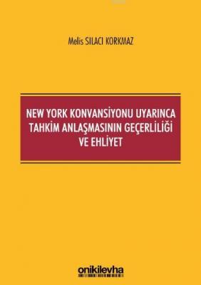 New York Konvansiyonu Uyarınca Tahkim Anlaşmasının Geçerliliği ve Ehli