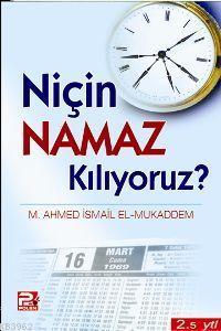 Niçin Namaz Kılıyoruz? Muhammed Ahmet İsmail El-Mukaddem