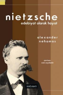 Nietzsche : Edebiyat Olarak Hayat Alexander Nehamas