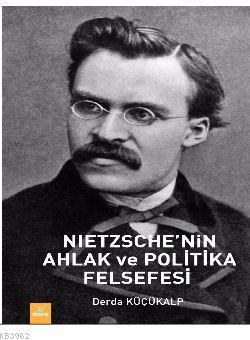 Nietzsche'nin Ahlak ve Plitika Felsefesi Derda Küçükalp