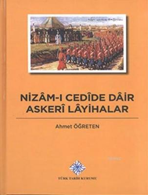 Nizâm-ı Cedîde Dâir Askerî Lâyihalar (Ciltli) Ahmet Öğreten