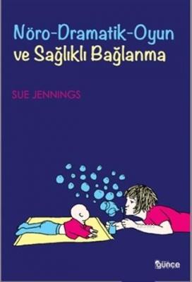 Nöro-Dramatik-Oyun ve Sağlıklı Bağlanma Sue Jennings