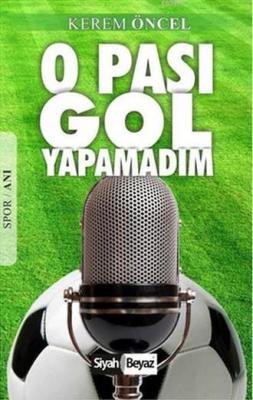 O Pası Gol Yapamadım Kerem Öncel