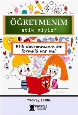 Öğretmenim Etik miyiz? Yıldıray Aydın