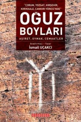 Oğuz Boyları - Aşiret, Oymak, Cemaatler İsmail Uçar