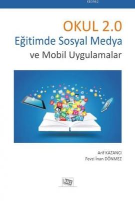 Okul 2.0 Eğitimde Sosyal Medya ve Mobil Uygulamalar Arif Kazancı Fevzi