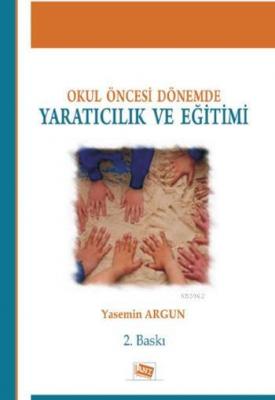 Okul Öncesi Dönemde Yaratıcılık ve Eğitimi Yasemin Argun