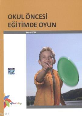 Okul Öncesi Eğitimde Oyun Ayten Öztürk