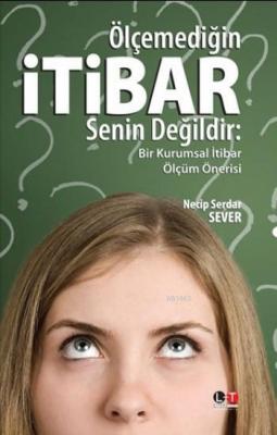 Ölçemediğin İtibar Senin Değildir Necip Serdar Sever