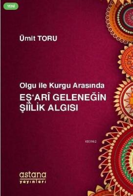 Olgu ile Kurgu Arasında Eş'ari Geleneğin Şiilik Algısı Ümit Toru