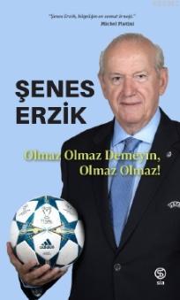 Olmaz Olmaz Demeyin, Olmaz Olmaz! Şenes Erzik