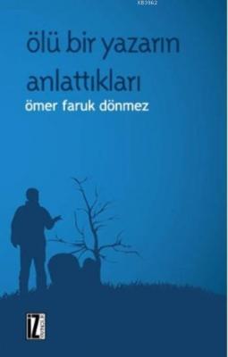 Ölü Bir Yazarın Anlattıkları Ömer Faruk Dönmez