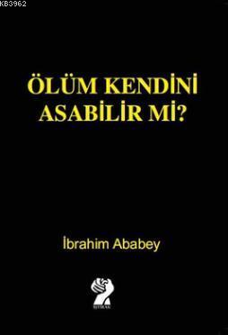 Ölüm Kendini Asabilir mi? İbrahim Ababey