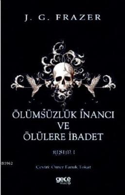 Ölümsüzlük İnancı ve Ölülere İbadet J.G. Frazer