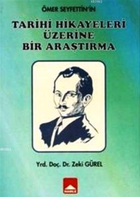 Ömer Seyfettin'in Tarihi Hikayeleri Üzerine Bir Araştırma Zeki Gürel