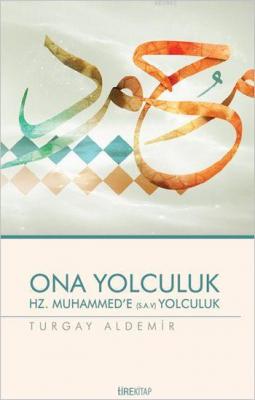 Ona Yolculuk / Hz. Muhammed'in Örnekliği Turgay Aldemir