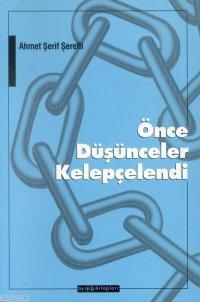 Önce Düşünceler Kelepçelendi Ahmet Şerif Şerefli