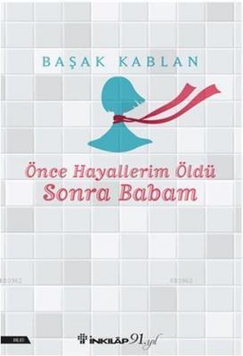 Önce Hayallerim Öldü Sonra Babam Başak Kablan