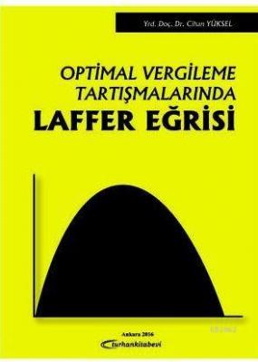 Optimal Vergileme Tartışmalarında Laffer Eğrisi Cihan Yüksel