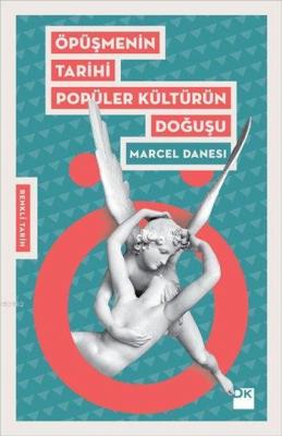 Öpüşmenin Tarihi Popüler Kültürün Doğuşu Marcel Danesi