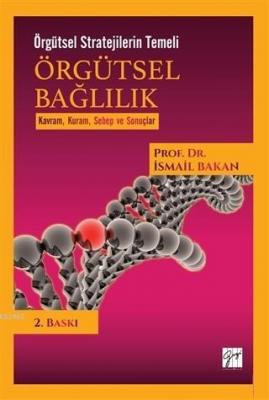 Örgütsel Bağlılık - Örgütsel Stratejilerin Temeli İsmail Bakan