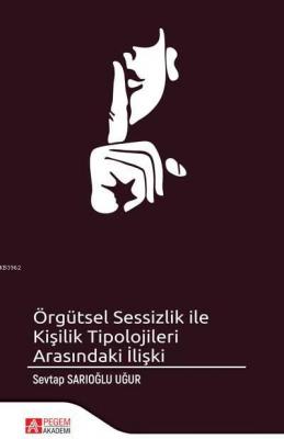 Örgütsel Sessizlik ile Kişilik Tipolojileri Arasındaki İlişki Sevtap S