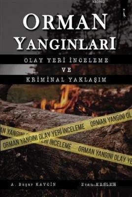 Orman Yangınları Olay Yeri İncleme ve Kriminal Yaklaşım A. Başar Kavci