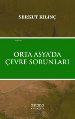 Orta Asya 'da Çevre Sorunları Serkut Kılınç