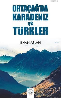 Ortaçağ'da Karadeniz ve Türkler İlhan Aslan