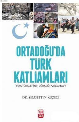 Ortadoğu'da Türk Katliamları Şemsettin Küzeci