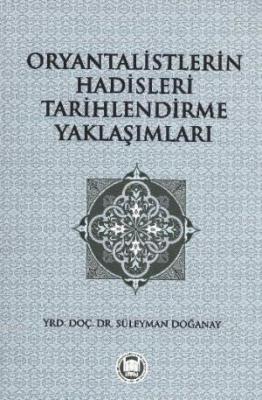 Oryantalistlerin Hadisleri Tarihlendirme Yaklaşımları Süleyman Doğanay