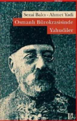 Osmanlı Bürokrasisinde Yahudiler Sezai Balcı Ahmet Yadi Ahmet Yadi Sez