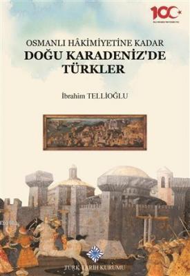 Osmanlı Hakimiyetine Kadar Doğu Karadeniz'de Türkler İbrahim Tellioğlu